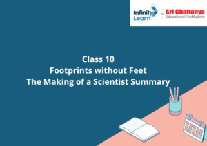 Class 10 Footprints without FeetThe Making of a Scientist Summary