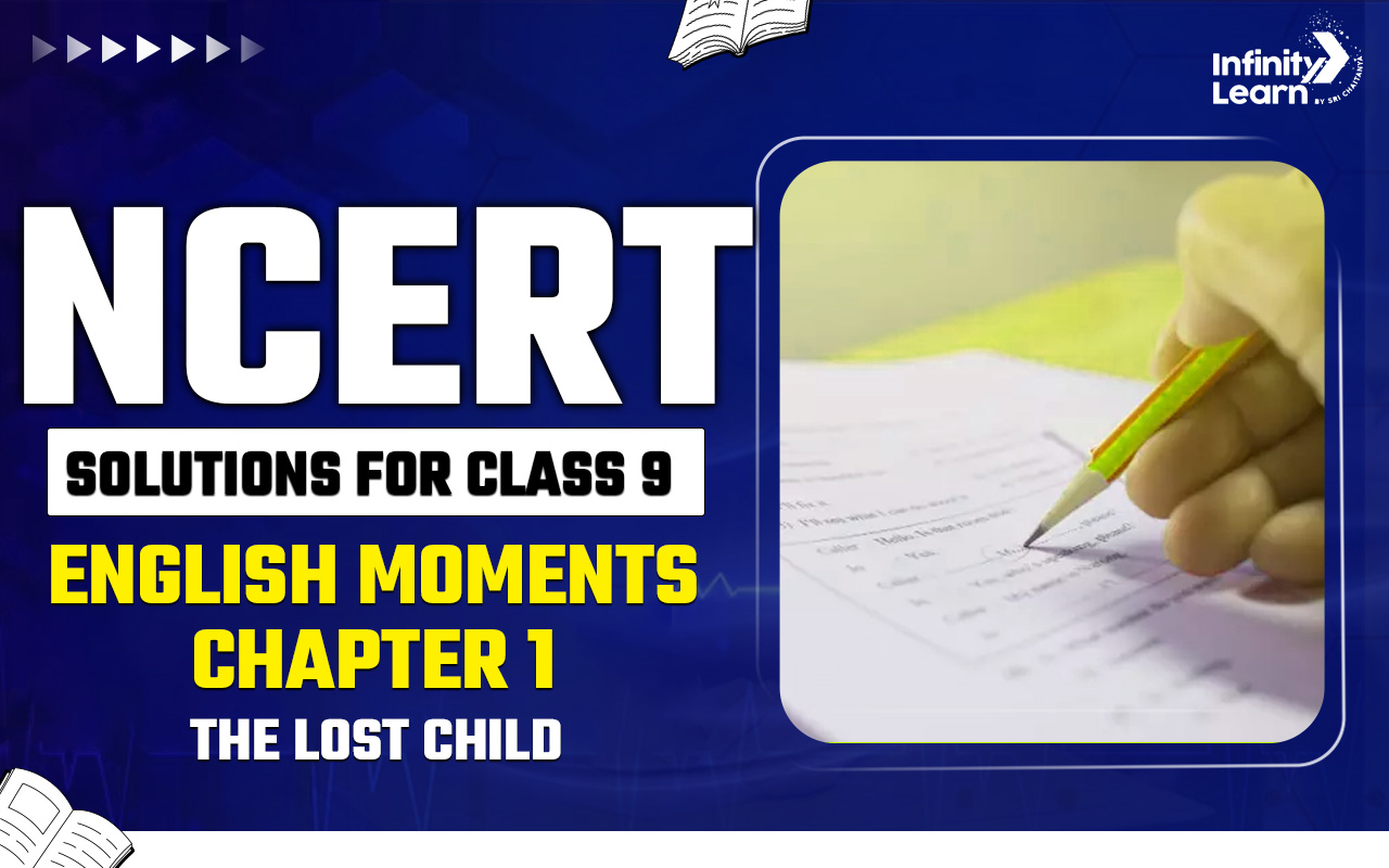 NCERT Solutions for Class 9 English Moments Chapter 1- The Lost Child 