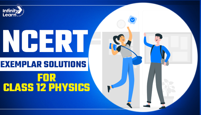 NCERT Exemplar Solutions For Class 12 Physics