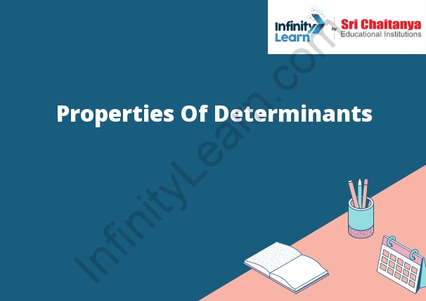 Properties of Determinants - Explanation, Important Properties, Solved Examples