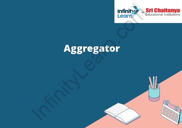 aggregators-meaning-types-and-faqs-infinity-learn-by-sri-chaitanya