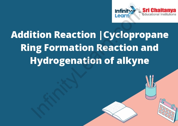 Addition Reaction |Cyclopropane Ring Formation Reaction and Hydrogenation of alkyne