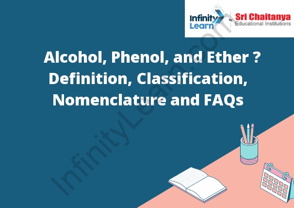 Alcohol, Phenol, and Ether – Definition, Classification, Nomenclature and FAQs