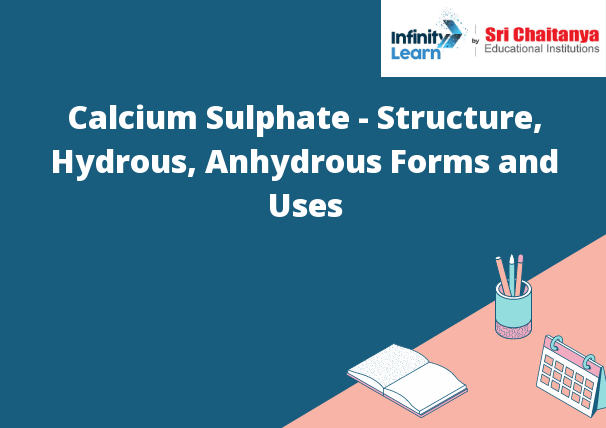 Calcium Sulphate - Structure, Hydrous, Anhydrous Forms and Uses