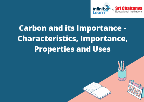 Carbon and its Importance - Characteristics, Importance