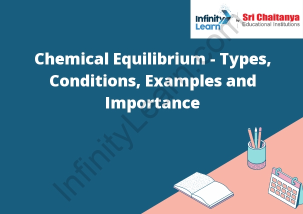 Chemical Equilibrium - Types, Conditions, Examples and Importance