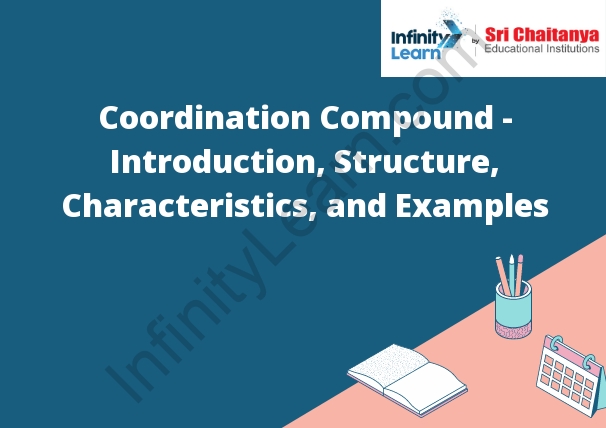 Coordination Compound - Introduction, Structure, Characteristics, and Examples