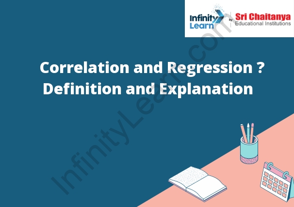 Correlation and Regression – Definition and Explanation
