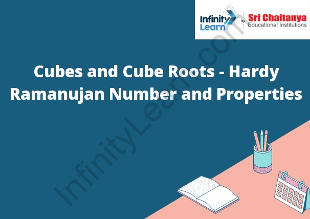 Cubes and Cube Roots - Hardy Ramanujan Number and Properties