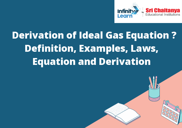 Derivation of Ideal Gas Equation – Definition, Examples, Laws, Equation and Derivation