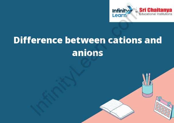 Difference between cations and anions