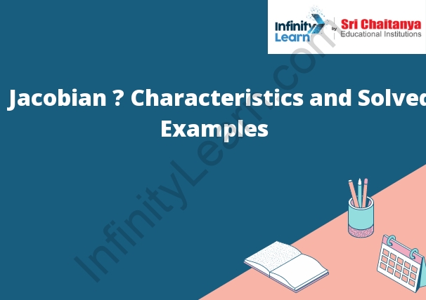 Jacobian – Characteristics and Solved Examples