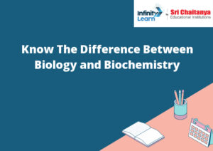 Know The Difference Between Biology And Biochemistry - Infinity Learn ...