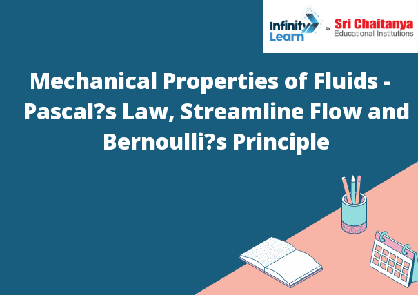 Mechanical Properties of Fluids - Pascal’s Law, Streamline Flow and Bernoulli’s Principle
