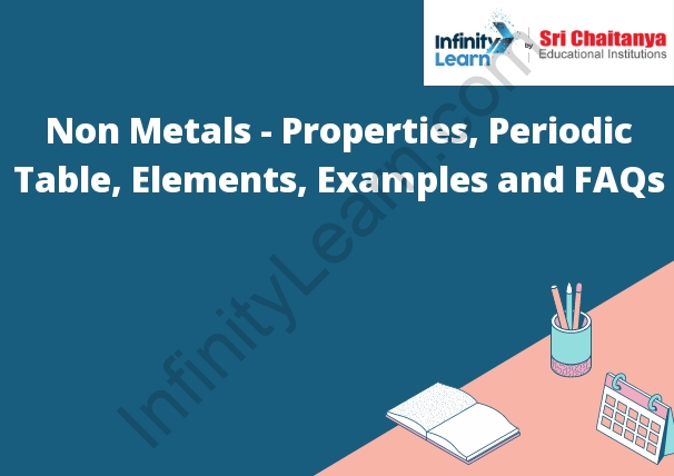 Non Metals - Properties, Periodic Table, Elements, Examples and FAQs