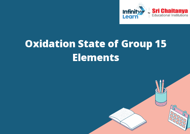 Oxidation State Of Group 15 Elements Infinity Learn