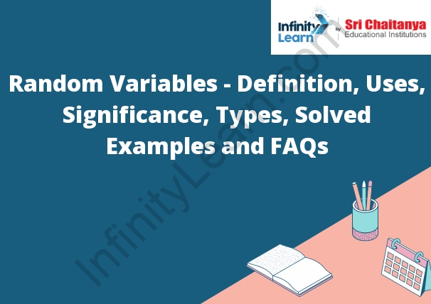Random Variables - Definition, Uses, Significance, Types, Solved Examples and FAQs
