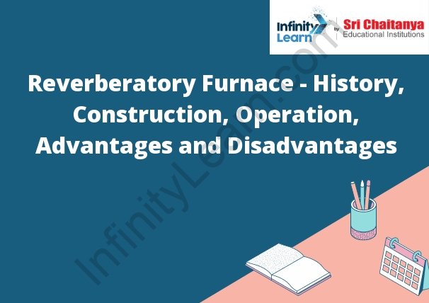 Reverberatory Furnace - History, Construction, Operation, Advantages and Disadvantages