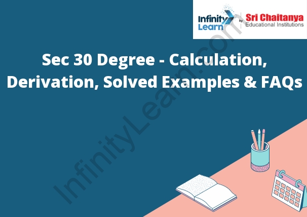 Sec 30 Degree Calculation Derivation Solved Examples FAQs