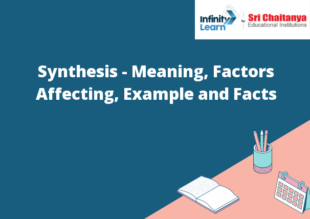 Synthesis - Meaning, Factors Affecting, Example and Facts