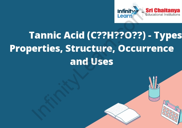 Tannic Acid (C₇₆H₅₂O₄₆) - Types, Properties, Structure, Occurrence and Uses