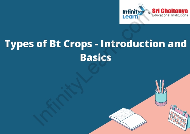 Types Of Bt Crops - Introduction And Basics - Infinity Learn By Sri ...