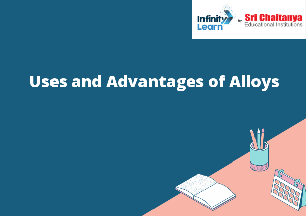 Uses and Advantages of Alloys