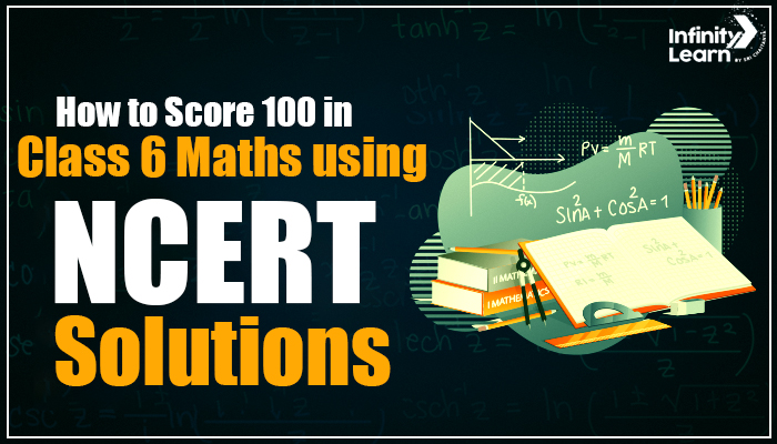 How to Score 100 in Class 6 Maths using NCERT Solutions 