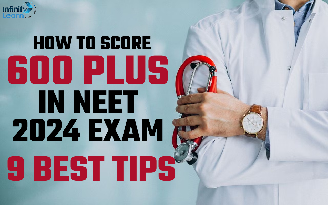 How to Score 600 Plus in NEET 2024 Exam? 9 Best Tips