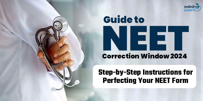 Guide to NEET Correction Window 2024 - Step-by-Step Instructions for Perfecting Your NEET Form