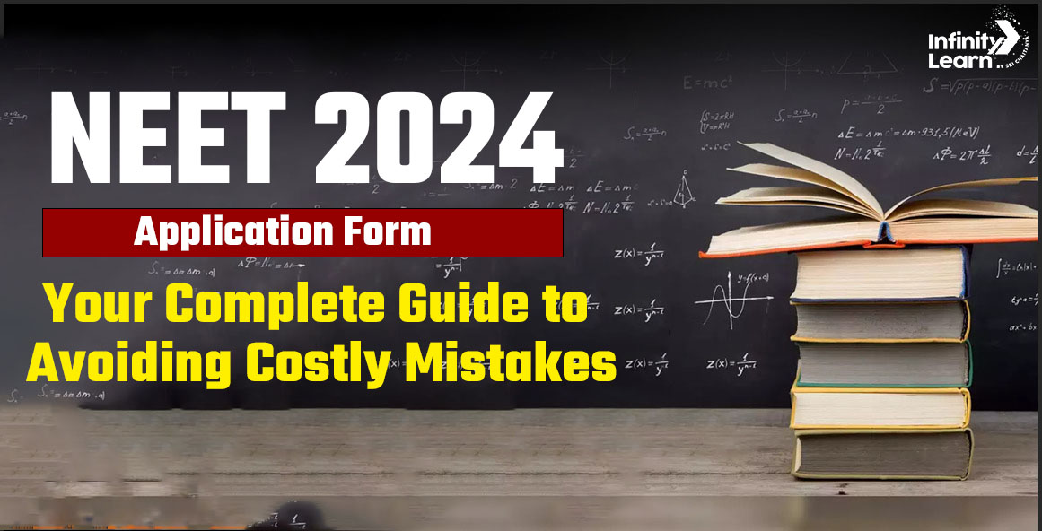 NEET 2024 Application Form: Your Complete Guide to Avoiding Costly Mistakes