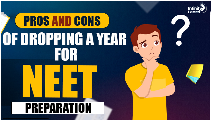 Pros and Cons of Dropping a year for NEET Preparation