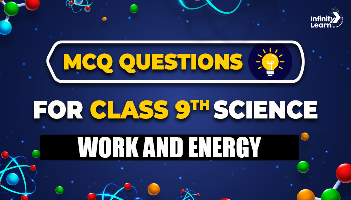 MCQ Questions Class 9 Science Work and Energy 