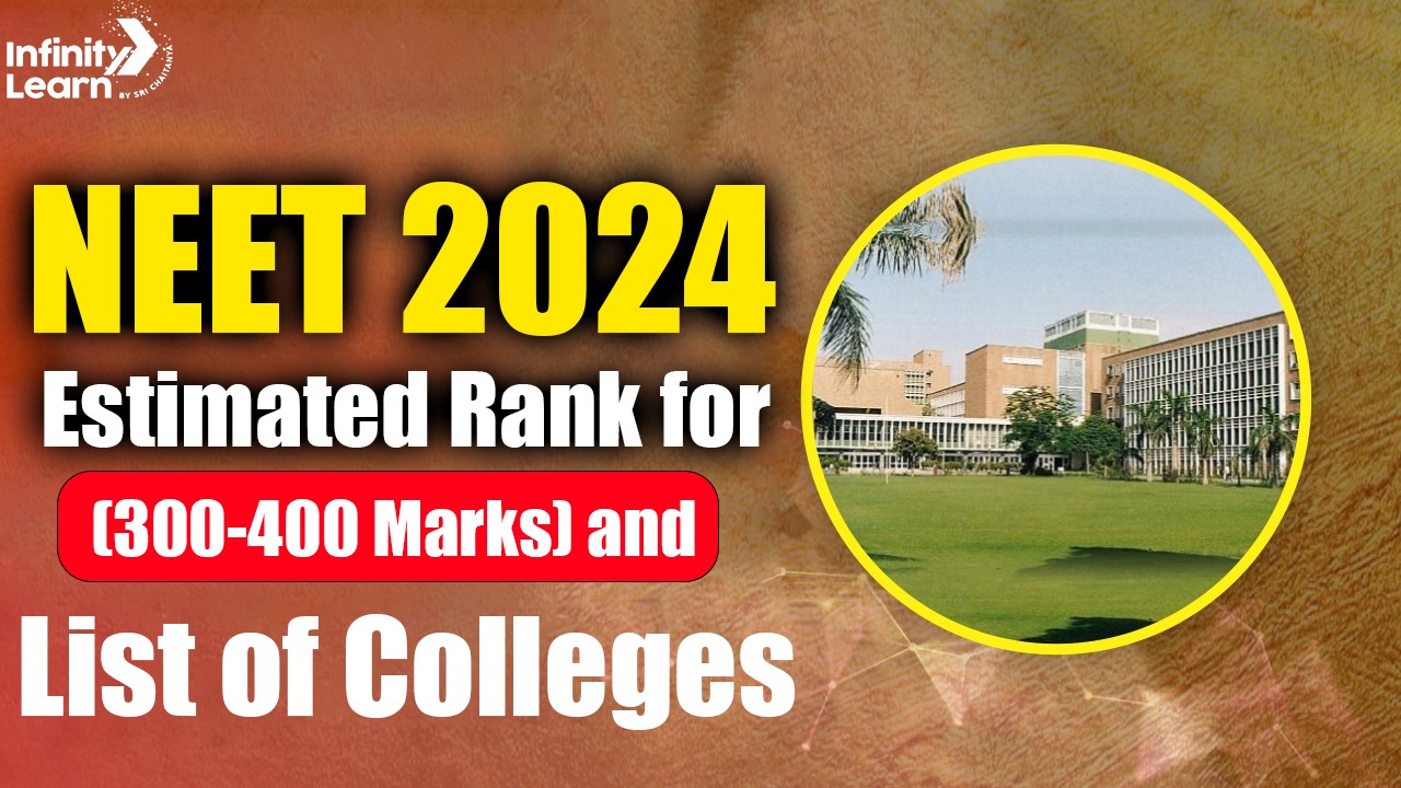 NEET 2024 Estimated Rank for (300-400 Marks) and List of Colleges 