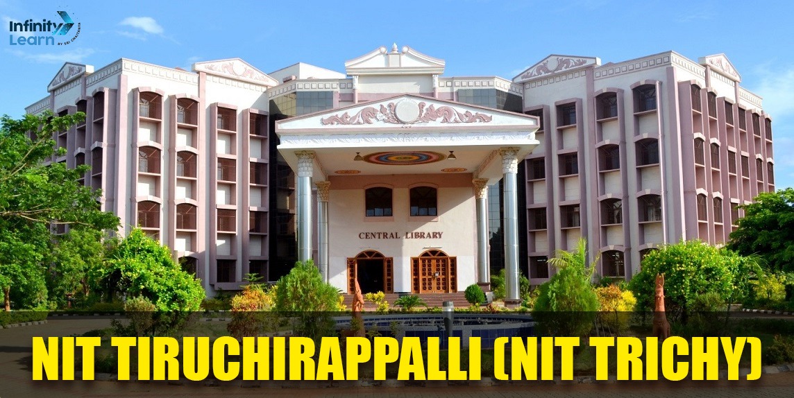 NIT Tiruchirappalli (NIT Trichy) - Eligibility, Admissions, Courses ...