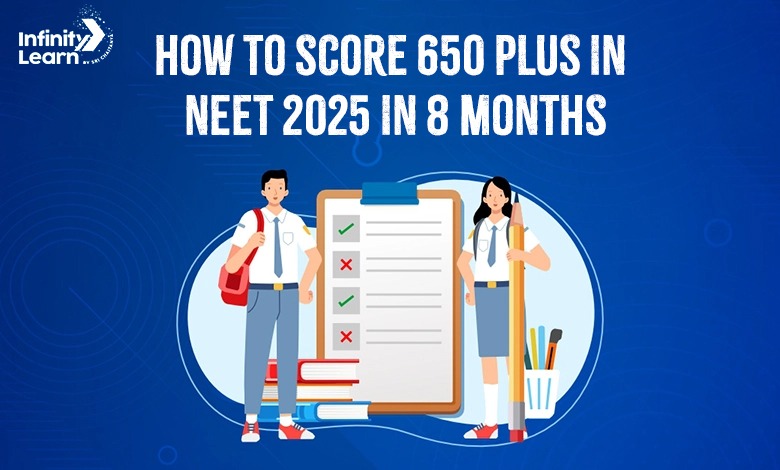 How to score 650 Plus in NEET 2025 in 8 months 