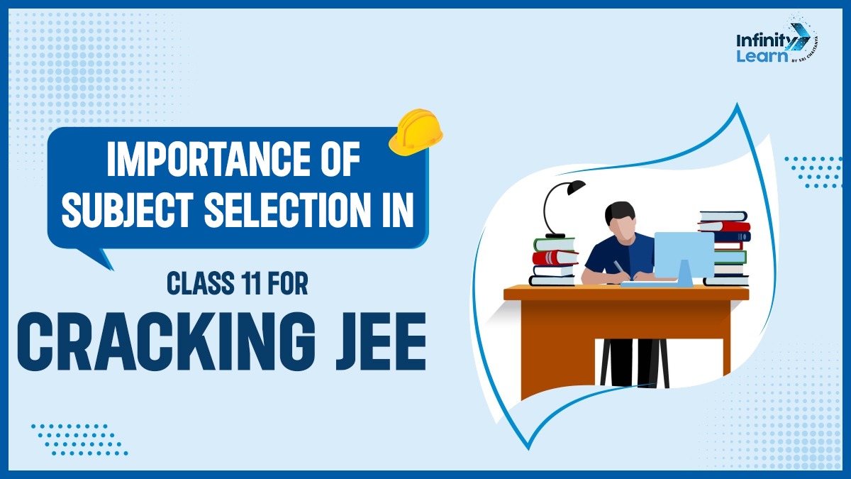 Importance of Subject Selection in Class 11 for Cracking JEE