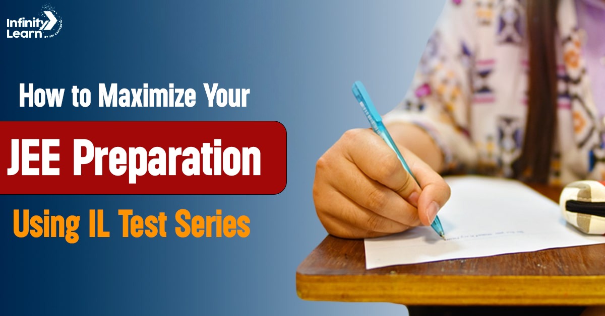 How to Maximize Your JEE Preparation Using IL Test Series 